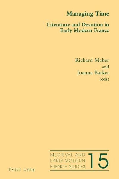Managing Time: Literature and Devotion in Early Modern France - Medieval and Early Modern French Studies - - Books - Peter Lang Ltd - 9781787074927 - August 30, 2017
