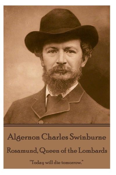 Cover for Algernon Charles Swinburne · Algernon Charles Swinburne - Rosamund, Queen of the Lombards (Paperback Book) (2017)