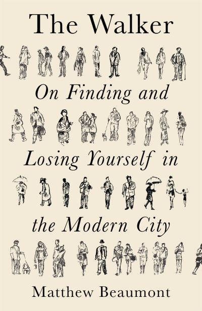 Cover for Matthew Beaumont · The Walker: On Finding and Losing Yourself in the Modern City (Paperback Book) (2021)