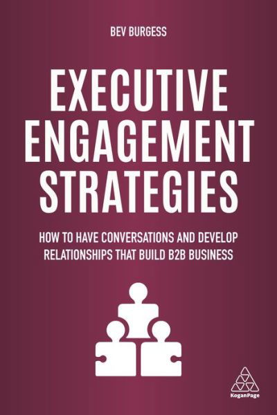 Cover for Bev Burgess · Executive Engagement Strategies: How to Have Conversations and Develop Relationships that Build B2B Business (Paperback Book) (2020)