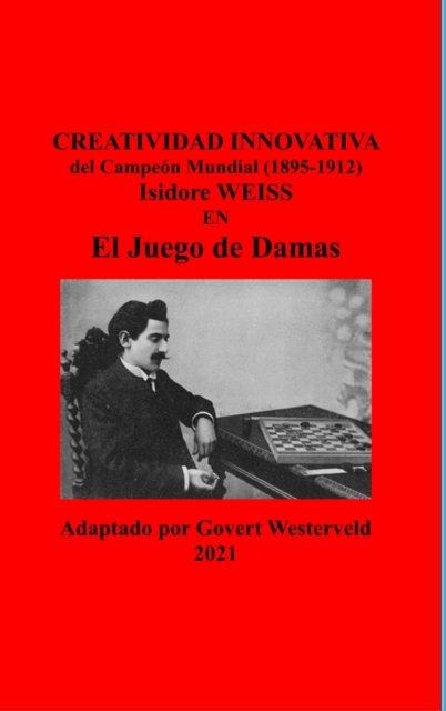 Cover for Govert Westerveld · Creatividad Innovativa del Campeon Mundial (1895-1912) Isidore Weiss en el Juego de Damas (Gebundenes Buch) (2021)