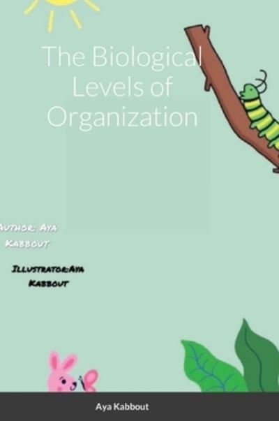 Biological Levels of Organization - Aya Kabbout - Bøker - Lulu Press, Inc. - 9781794863927 - 22. oktober 2021