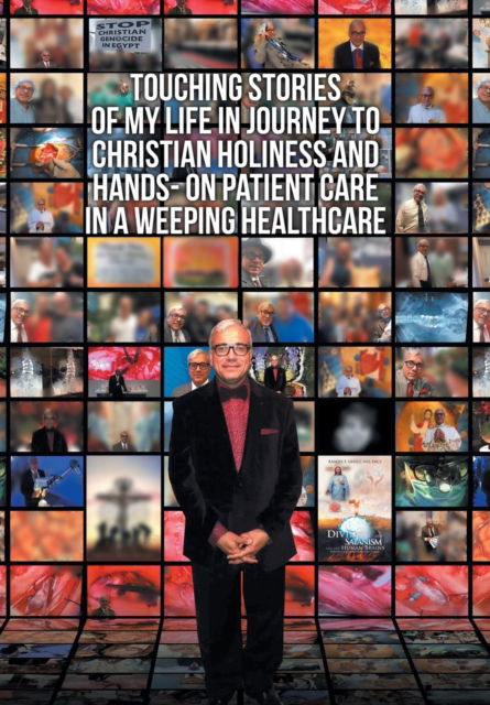 Cover for Ramsis Ghaly Facs · Touching Stories of My Life in Journey to Christian Holiness and Hands- on Patient Care in a Weeping Healthcare (Hardcover Book) (2019)