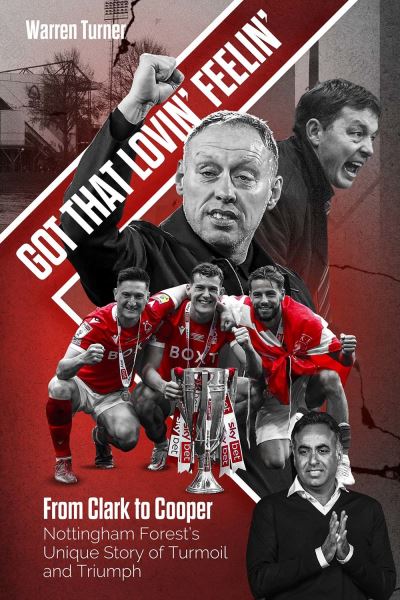 Cover for Warren Turner · Got That Lovin' Feelin': From Clark to Cooper, Nottingham Forest’s Unique Story of Turmoil and Triumph (Hardcover Book) (2023)