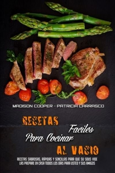 Recetas Faciles Para Cocinar Al Vacio - Madison Cooper - Books - Madison Cooper - Patricia Carrasco - 9781801949927 - July 30, 2021