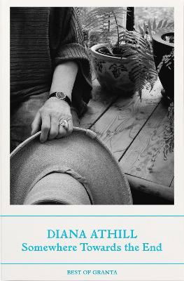 Somewhere Towards The End - Best of Granta - Athill, Diana (Y) - Books - Granta Publications Ltd - 9781803510927 - April 4, 2024