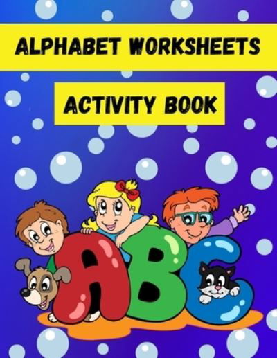 Cover for Tilly Mollys · Alphabet Worksheets Activity Book: Spot the Letters and Find the Same Letters Activity Book for Toddlers and Kids ages 3-5 (Taschenbuch) (2021)