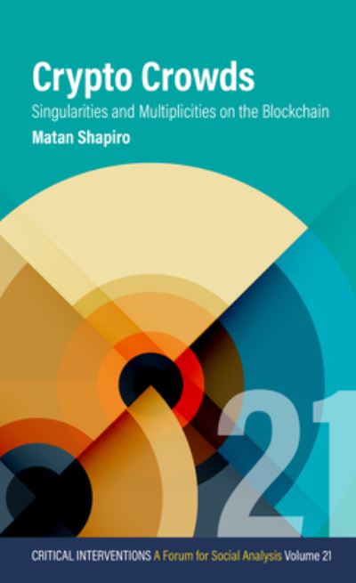 Cover for Crypto Crowds: Singularities and Multiplicities on the Blockchain - Critical Interventions: A Forum for Social Analysis (Paperback Book) (2024)