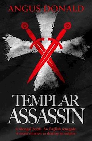 Cover for Angus Donald · Templar Assassin - The Mongol Knight (Paperback Book) (2026)