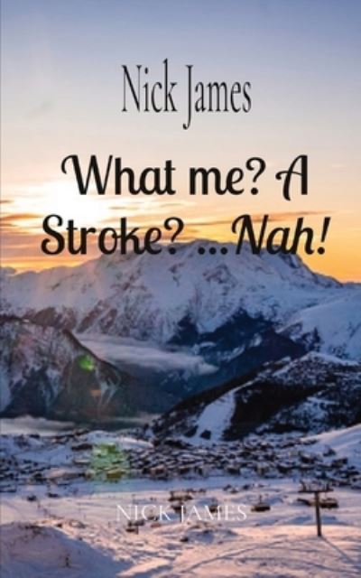 Cover for Nick James · What me? A Stroke? ...Nah! (Paperback Book) (2020)