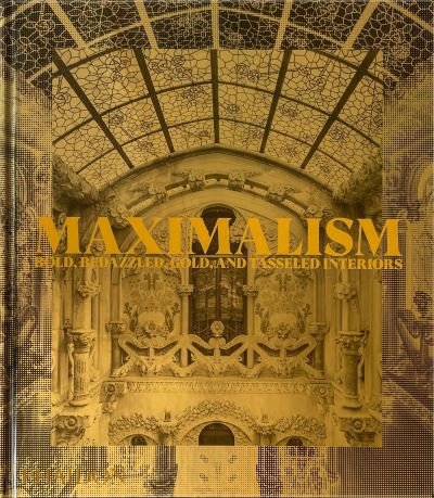 Cover for Phaidon Editors · Maximalism: Bold, Bedazzled, Gold, and Tasseled Interiors (Inbunden Bok) (2023)