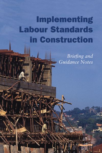 Implementing Labour Standards in Construction: briefing and guidance notes - Rebecca Scott - Books - WEDC - 9781843800927 - January 15, 2005