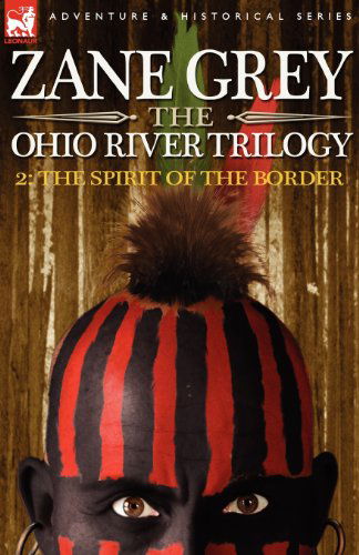 Cover for Zane Grey · The Ohio River Trilogy 2: The Spirit of the Border - Ohio River Trilogy (Paperback) (Paperback Book) (2007)