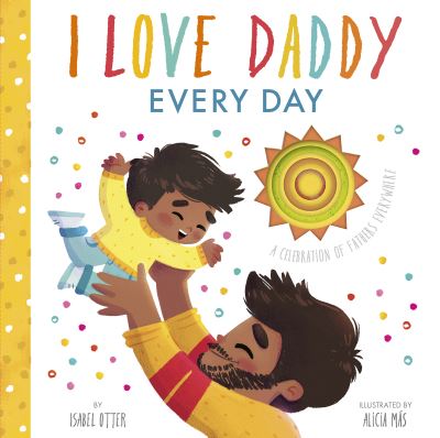 Cover for Isabel Otter · I Love Daddy Every Day: A celebration of fathers everywhere (Board book) (2021)