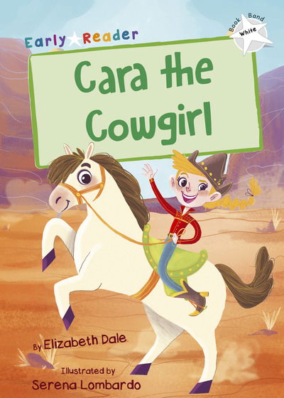 Cara the Cowgirl: (White Early Reader) - Maverick Early Readers - Elizabeth Dale - Książki - Maverick Arts Publishing - 9781848863927 - 28 listopada 2018