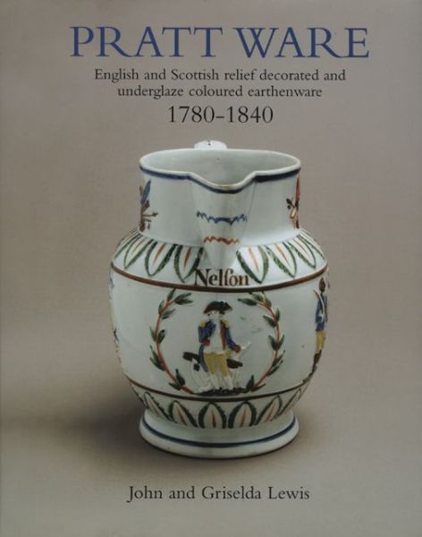 Cover for John Lewis · Pratt Ware: English and Scottish relief decorated and underglaze coloured earthern ware 1780-1840 (Gebundenes Buch) [3rd Revised edition] (2005)