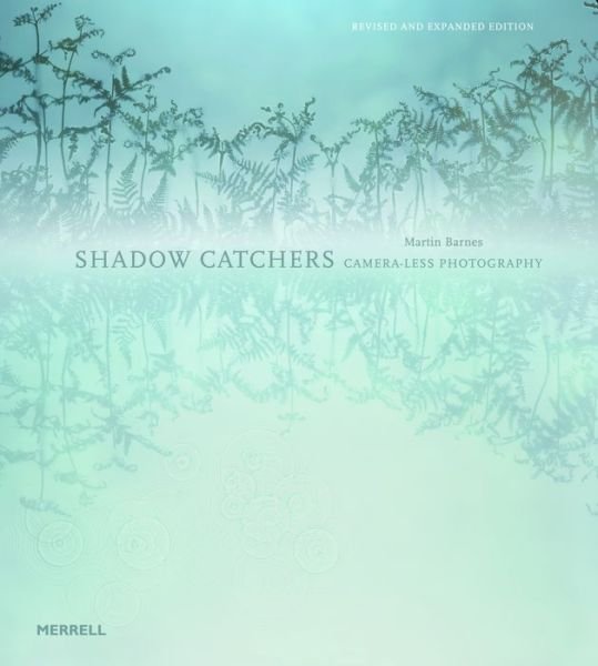 Cover for Martin Barnes · Shadow Catchers: Camera-less Photography (Hardcover Book) [Revised, Expanded edition] (2012)