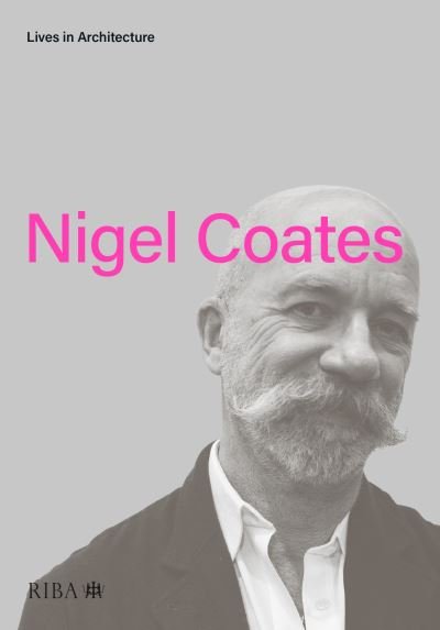 Lives in Architecture: Nigel Coates - Lives in Architecture - Nigel Coates - Kirjat - RIBA Publishing - 9781859469927 - keskiviikko 1. kesäkuuta 2022