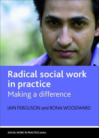 Cover for Ferguson, Iain (University of the West of Scotland) · Radical social work in practice: Making a difference - Social Work in Practice series (Hardcover Book) (2009)