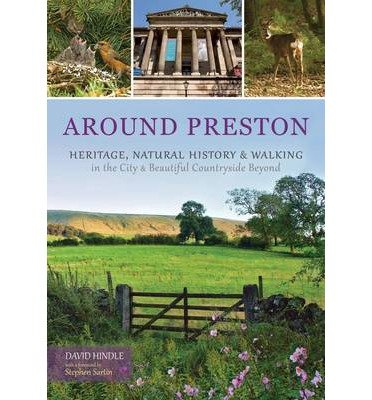 Around Preston: Heritage, Natural History and Walking in the City and Beautiful Countryside Beyond - David Hindle - Bücher - Carnegie Publishing Ltd - 9781874181927 - 30. November 2012