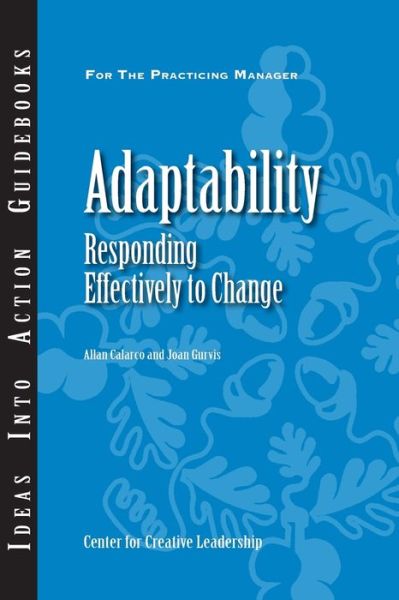 Adaptability: Responding Effectively to Change - J–B CCL (Center for Creative Leadership) - Center for Creative Leadership (CCL) - Books - Centre for Creative Leadership - 9781882197927 - March 1, 2006