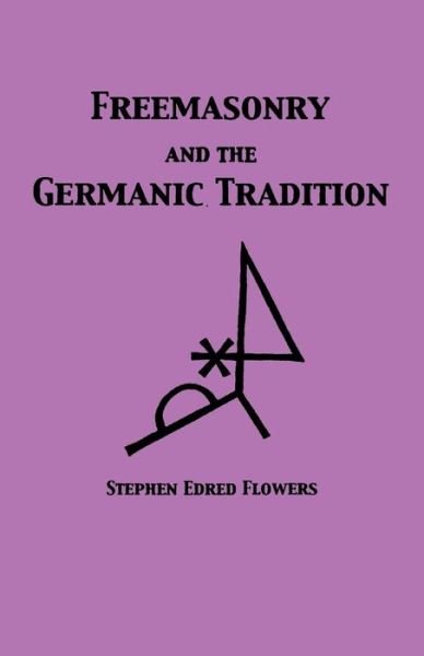 Freemasonry and the Germanic Tradition - Guido Von List - Kirjat - Lodestar Books - 9781885972927 - tiistai 5. toukokuuta 2015