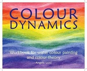 Cover for Angela Lord · Colour Dynamics Workbook: Step by Step Guide to Water Colour Painting and Colour Theory - Art &amp; Science (Paperback Book) (2017)