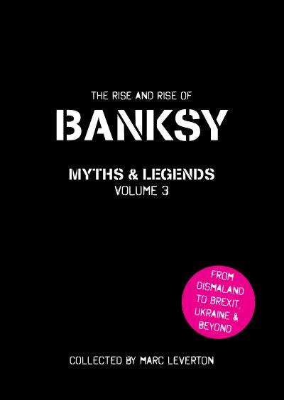 Cover for Marc Leverton · Banksy Myths and Legends Volume 3: The Rise and Rise of Banksy. Yet Another Collection of the Unbelievable and the Incredible - Banksy Myths and Legends (Taschenbuch) [3rd edition] (2023)