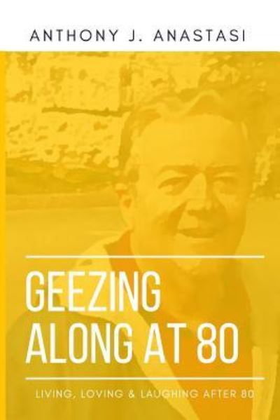 Cover for Anthony J. Anastasi · Geezing Along at 80 (Paperback Book) (2019)