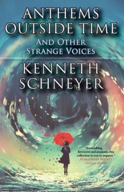 Anthems Outside Time and Other Strange Voices - Kenneth Schneyer - Books - Fairwood Press LLC - 9781933846927 - July 14, 2020