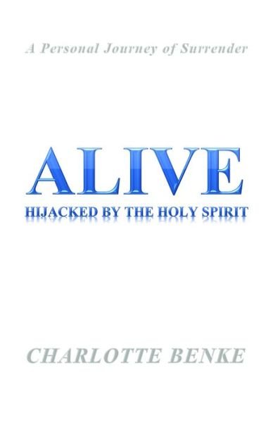 Cover for Charlotte Benke · Alive: Hijacked by the Holy Spirit (Taschenbuch) (2017)