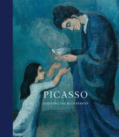Cover for Picasso: Painting the Blue Period (Hardcover Book) (2021)