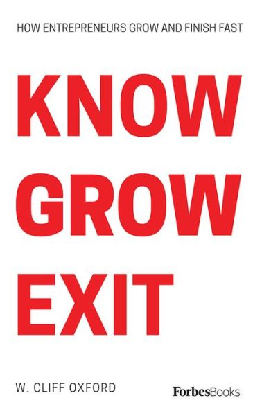 Know Grow Exit - Cliff Oxford - Libros - Forbesbooks - 9781946633927 - 18 de junio de 2019