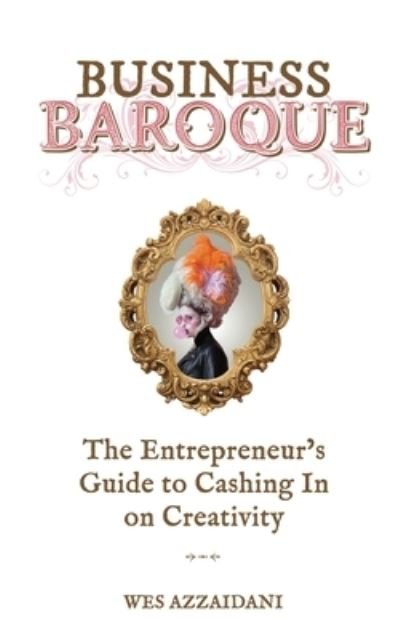 Cover for Wes Azzaidani · Business Baroque: An Entrepreneur's Guide to Cashing in on Creativity (Paperback Book) (2021)