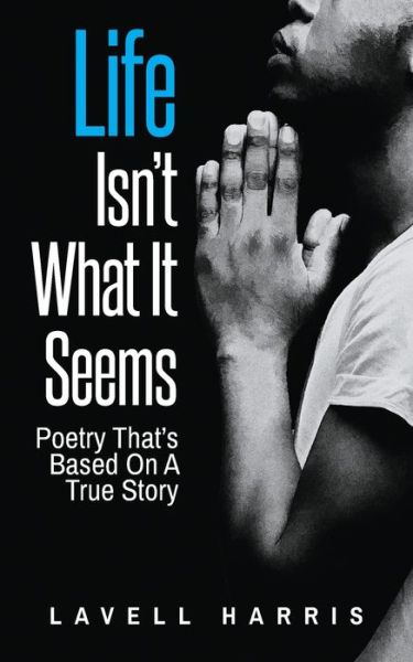 Cover for Lavell Harris · Life Isn't What It Seems: Poetry That's Based On A True Story (Paperback Book) (2020)