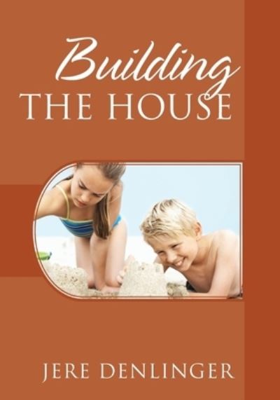 Cover for Jere Denlinger · Building the House (Paperback Book) (2020)