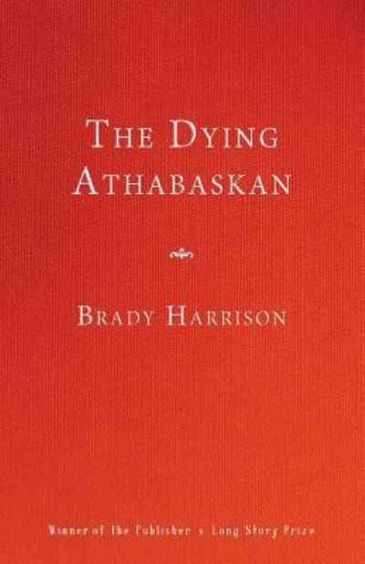 Cover for Brady Harrison · The Dying Athabaskan (Paperback Book) (2018)
