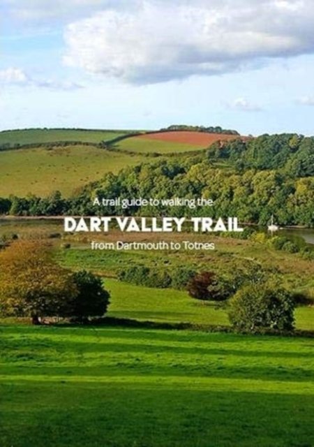 A trail guide to walking the Dart Valley Trail: from Dartmouth to Totnes - Matthew Arnold - Livros - Trail Wanderer Publications - 9781999950927 - 24 de setembro de 2018