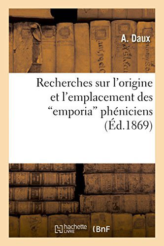 Cover for Daux-a · Recherches Sur L'origine et L'emplacement Des &quot;Emporia&quot; Phéniciens Dans Le Zeugis et Le Byzacium (Paperback Book) [French edition] (2014)