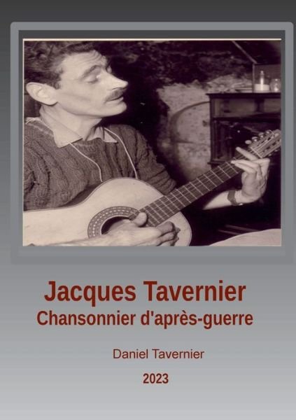 Cover for Daniel Tavernier · Jacques Tavernier chansonnier d'après guerre (Paperback Book) (2023)