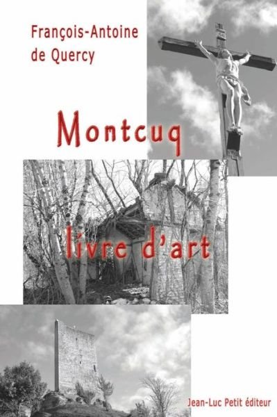 Montcuq, Livre D'art - François-antoine De Quercy - Livros - Jean-Luc Petit éditeur - 9782365415927 - 24 de julho de 2014