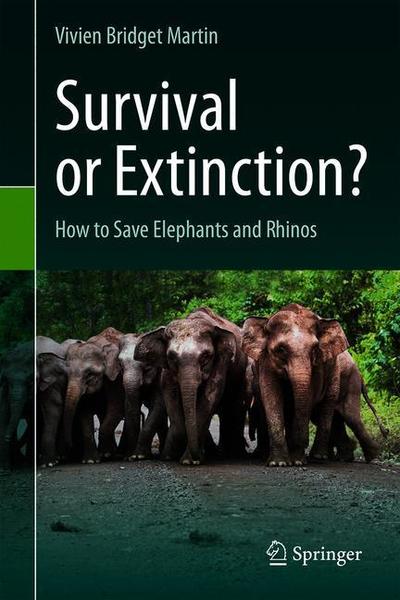 Bridget Martin · Survival or Extinction?: How to Save Elephants and Rhinos (Hardcover Book) [1st ed. 2019 edition] (2019)