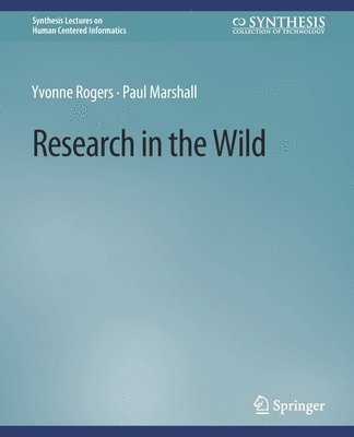 Research in the Wild - Synthesis Lectures on Human-Centered Informatics - Yvonne Rogers - Books - Springer International Publishing AG - 9783031010927 - April 4, 2017
