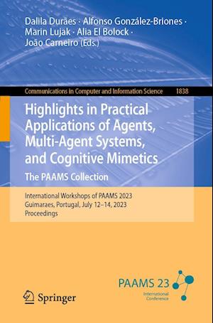 Highlights in Practical Applications of Agents, Multi-Agent Systems, and Cognitive Mimetics. The PAAMS Collection: International Workshops of PAAMS 2023, Guimaraes, Portugal, July 12–14, 2023, Proceedings - Communications in Computer and Information Scien - - Bøger - Springer International Publishing AG - 9783031375927 - 9. juli 2023