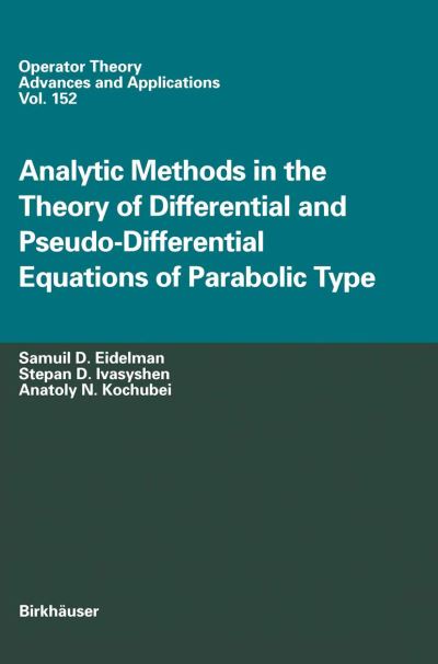 Cover for Samuil D. Eidelman · Analytic Methods In The Theory Of Differential And Pseudo-Differential Equations Of Parabolic Type - Operator Theory: Advances and Applications (Paperback Book) [Softcover reprint of the original 1st ed. 2004 edition] (2012)