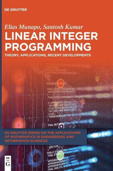 Linear Integer Programming: Theory, Applications, Recent Developments - De Gruyter Series on the Applications of Mathematics in Engineering and Information Sciences - Elias Munapo - Books - De Gruyter - 9783110702927 - December 6, 2021