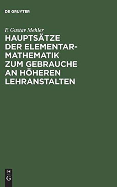 Cover for F. Gustav Mehler · Hauptsätze der Elementar-Mathematik Zum Gebrauche an Höheren Lehranstalten (Book) (1901)
