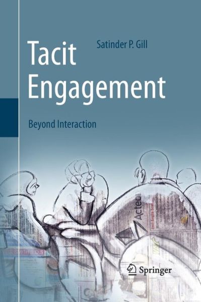 Cover for Satinder P. Gill · Tacit Engagement: Beyond Interaction (Paperback Book) [Softcover reprint of the original 1st ed. 2015 edition] (2016)