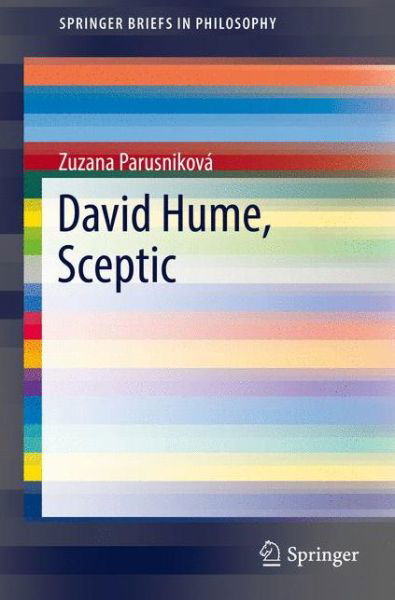 Cover for Zuzana Parusnikova · David Hume, Sceptic - SpringerBriefs in Philosophy (Paperback Book) [1st ed. 2016 edition] (2016)