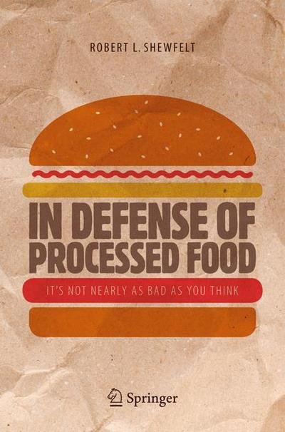 Robert L. Shewfelt · In Defense of Processed Food: It's Not Nearly as Bad as You Think (Paperback Bog) [1st ed. 2017 edition] (2016)